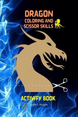 Dragonn Coloring and Scissor Skills Activity Book : Cool Fantasy Dragon Desings to Color and Scissor for Kids | A Fantasy-Themed Coloring and Scissor Skills Book for kids Ages 3-8 | Dragon Activity...