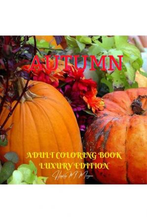 Autumn Adult Coloring Book Luxury Edition : Strees Relieving Illustrations for Autumn Lovers | Relaxation Meditation and Happiness with Autumn Desings to Color | Dover Nature