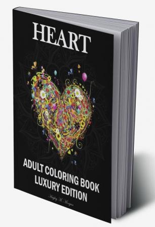 Heart Adult Coloring Book Luxury Edition : Mindfulness Heart Adult Coloring Book for Stress Relief | Premium Heart Flower Animal Desings for Adults Relaxation | Relaxation Meditation and Happiness...