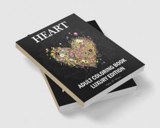 Heart Adult Coloring Book Luxury Edition : Mindfulness Heart Adult Coloring Book for Stress Relief | Premium Heart Flower Animal Desings for Adults Relaxation | Relaxation Meditation and Happiness...