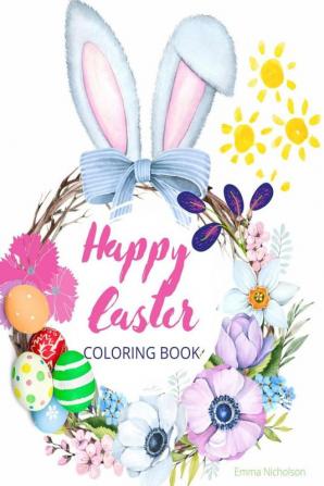 Happy Easter Coloring Book for Kids : Easter Basket Stuffer with Cute Bunny Easter Egg &amp; Spring Designs | A Beautiful Collection of Fun and Easy Happy Easter Coloring Pages for Girls Boys and...