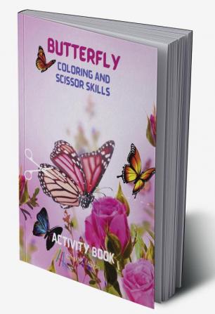 Butterfly Coloring and Scissor Skills Activity Book : Children Coloring and SScissor Skills Book for Girls &amp; Boys Ages 3-8 | Amazing Gift for Kids | Beautiful Butterfly Coloring and Scissor Pag...