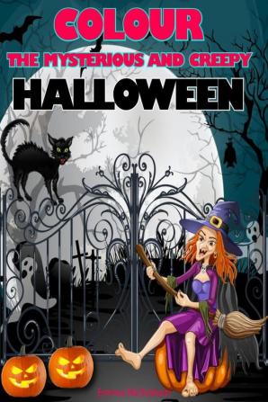 Colour the Mysterious and Creepy Halloween : 40 Unique Coloring Pages for Kids Ages 3-8 | Amazing Gift for this Special Holiday