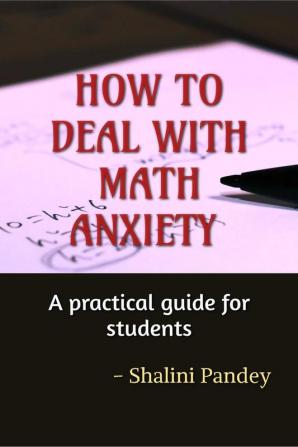 HOW TO DEAL WITH MATH ANXIETY : A practical guide for students