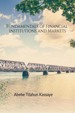 Fundamentals of Financial Institutions and Markets