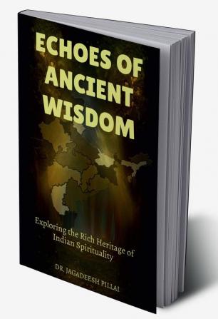 Echoes of Ancient Wisdom : Exploring the Rich Heritage of Indian Spirituality