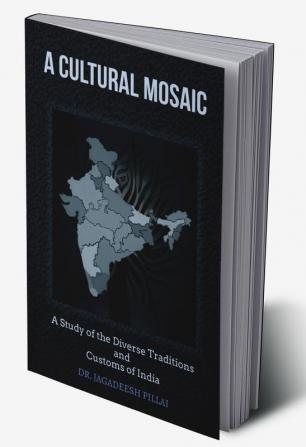 A Cultural Mosaic : A Study of The Diverse Traditions and Customs of India