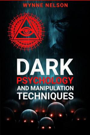 DARK PSYCHOLOGY AND MANIPULATION TECHNIQUES : Learn the Art of Persuasion and Psychological Manipulation by Studying Body Language (2022 Guide for Beginners)