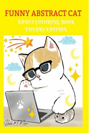 Funny Abstract Cat Adult Coloring Book Luxury Edition : Features Crazy Funny Cats and Kittens Desings for Adults | Cat Lover Adult Coloring Book that is Fun Relaxing and Stress Relieving