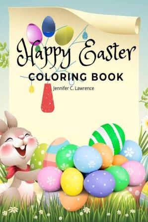 Happy Easter Coloring Book for Kids Ages 4-8 : A Beautiful Collection of Fun and Easy Happy Easter Coloring Pages for Girls Boys and Kids Ages 4-8 | Fun Activity Book with Bunnies and Eggs for Chi...