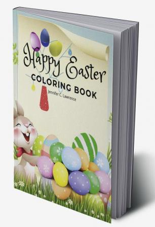 Happy Easter Coloring Book for Kids Ages 4-8 : A Beautiful Collection of Fun and Easy Happy Easter Coloring Pages for Girls Boys and Kids Ages 4-8 | Fun Activity Book with Bunnies and Eggs for Chi...