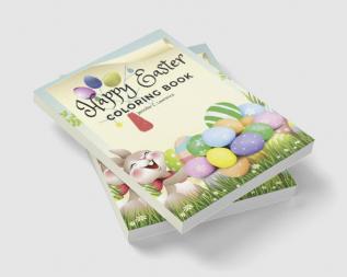 Happy Easter Coloring Book for Kids Ages 4-8 : A Beautiful Collection of Fun and Easy Happy Easter Coloring Pages for Girls Boys and Kids Ages 4-8 | Fun Activity Book with Bunnies and Eggs for Chi...