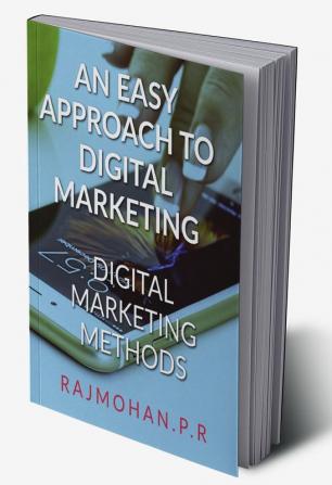 AN EASY APPROCH TO DIGITAL MARKETING : DIGITAL MARKETING METHODS