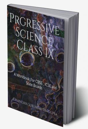 Progressive Science Class IX : A Workbook For CBSE ICSE and State Boards