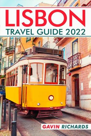 LISBON TRAVEL GUIDE 2022 : The Ideal Complement to Your Lisbon Trip (2022 Crash Course for Travellers)