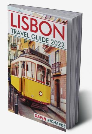 LISBON TRAVEL GUIDE 2022 : The Ideal Complement to Your Lisbon Trip (2022 Crash Course for Travellers)