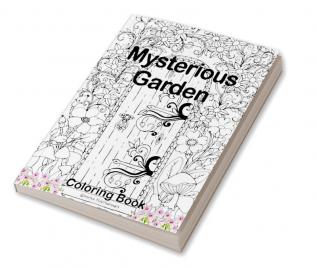 Mysterious Garden Coloring Book : An Adult Colouring Premium Book for Woemn Seniors Teens | Amazing Gift Idea