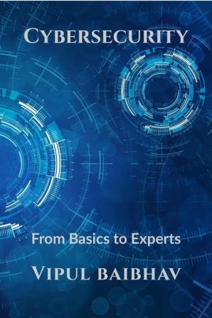 Cybersecurity : From Basics to Expert