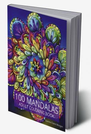 100 Mandalas Adult Coloring Book : New Edition Of Stress Relieving Mandala Designs For Adults | Beautiful Mandalas For Stress Relief An