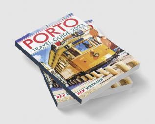 PORTO TRAVEL GUIDE 2022 : Top Attractions Activities and Cuisine (2022 Guide for Aspiring Travellers)