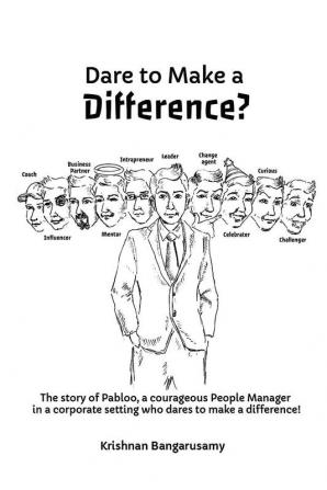 Dare to Make a Difference?: The story of Pabloo a courageous People Manager in a corporate setting who dares to make a difference!