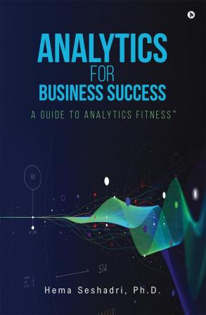 Analytics for Business Success : A Guide to Analytics Fitness