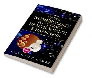 Using Numerology To Attract Health Wealth and Happiness