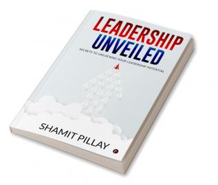 Leadership Unveiled: Secrets To Unlocking Your Leadership Potential