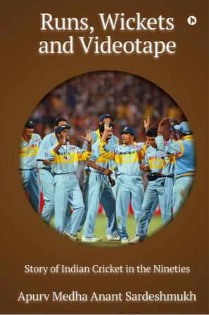 Runs Wickets and Videotape: Story of Indian Cricket in the Nineties