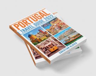 PORTUGAL TRAVEL GUIDE 2022 : The Ultimate Resource for Planning Your Trip to Portugal Packed with Information on Must-See Attractions and Hidden Gems (2022 Guide for Travellers)