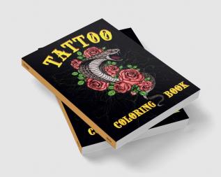 Tattoo Coloring Book : 50 Different Designs | For Adults Men Women | Modern Tattoo Designs | Roses Guns Animals and other Abstract Illustrations