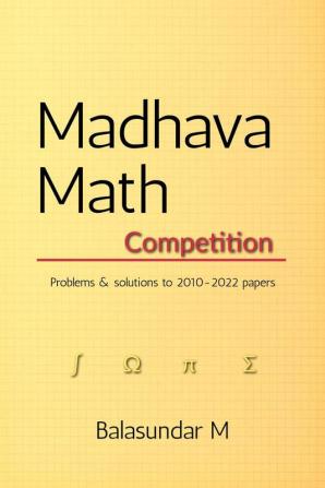 Madhava math competition problems - Vol. 1 : Problems and solutions to papers from 2010-2022