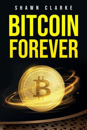 BITCOIN FOREVER : Learn About the Pros Cons and Uses of Cryptocurrencies in Today's World (2022 Guide for Beginners)