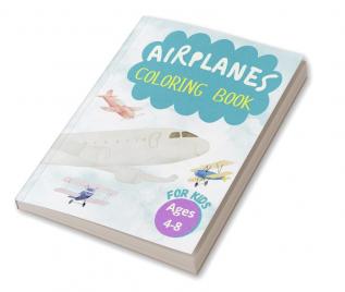 Airplanes Coloring Book for Kids : Wonderful Airplane Coloring Book. Perfect Gifts for Toddlers and Kids Ages 4-8 Featuring 41 Amazing And Fun Coloring Pages of Planes Fighter Jets Comercial Air...