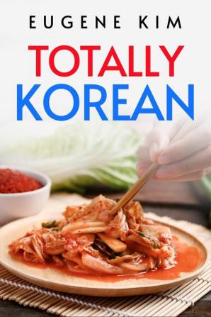 TOTALLY KOREAN : Traditional Korean Dishes You Can Make at Home (2022 Guide for Beginners)