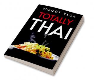 Totally Thai : The Best Traditional Thai Dishes to Cook at Home (2022 Guide for Beginners)