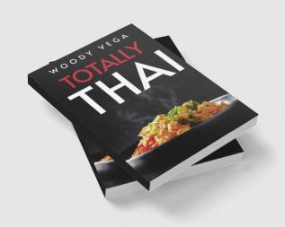 Totally Thai : The Best Traditional Thai Dishes to Cook at Home (2022 Guide for Beginners)