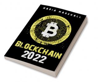 BLOCKCHAIN 2022 : Discover the Basics of Blockchain Defi and Bitcoin/Ethereum Trading (2022 Guide for Beginners)