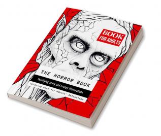 The Horror Book : Terrifying Scary and Creepy Illustrations for Adults' Relaxation