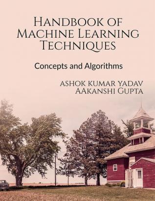 Handbook of Machine Learning Techniques : Concepts and Algorithms