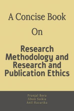 A Concise Book on Research Methodology and Research and Publication Ethics