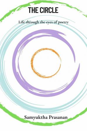 The Circle : Life through the eyes of poetry