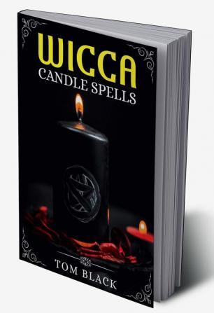 Wicca Candle Spells : Learn to Use Magic Candles in Your Wiccan Rituals Like a Modern Witch. (2022 Guide for Beginners)