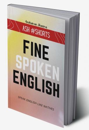 Fine Spoken English : Speak English Like Natives- Ash #Shorts