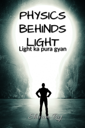 PHYSICS BEHINDS LIGHT : LIGHT KA PURA GYAN