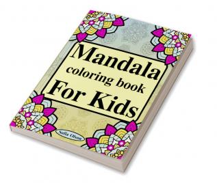 Mandala Coloring Book for Kids : Amazing Activity Book with 75 Pages Simple Mandalas to Color for Boys and Girls | Relaxing Coloring book for Beginners | Mindfulness for Childrens Stress Relief