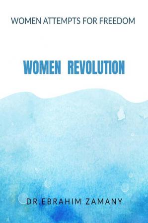 Women Revolution : Women Attempts For Freedom