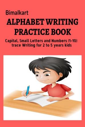 Alphabet Writing Practice Book : Capital Small Letters and Number (1-10) trace Writing for 2 to 5 years kids