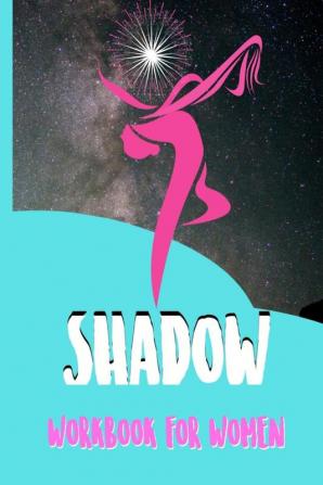 Shadow Workbook for Women : Questions to Explore your Hidden Self and Accept Yourself as you Are