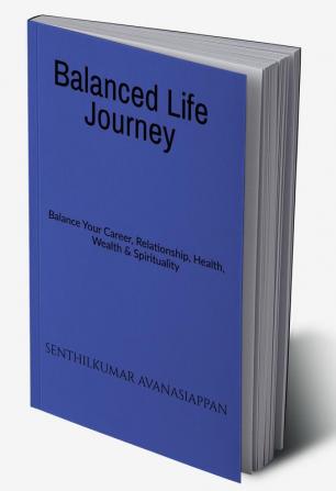 Balanced Life Journey : Balance Your Career Relationship Health Wealth & Spirituality